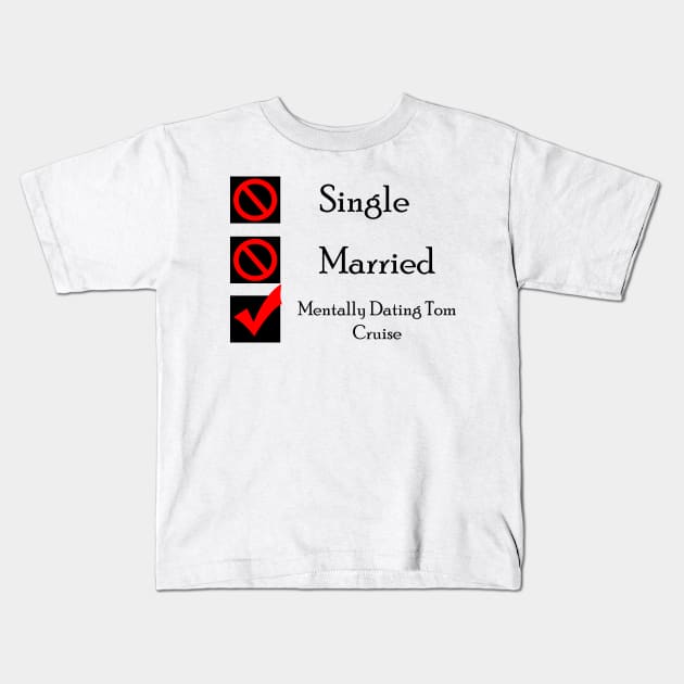 Mentally Dating Tom Cruise Kids T-Shirt by CrispyMemesForCrispyTeens